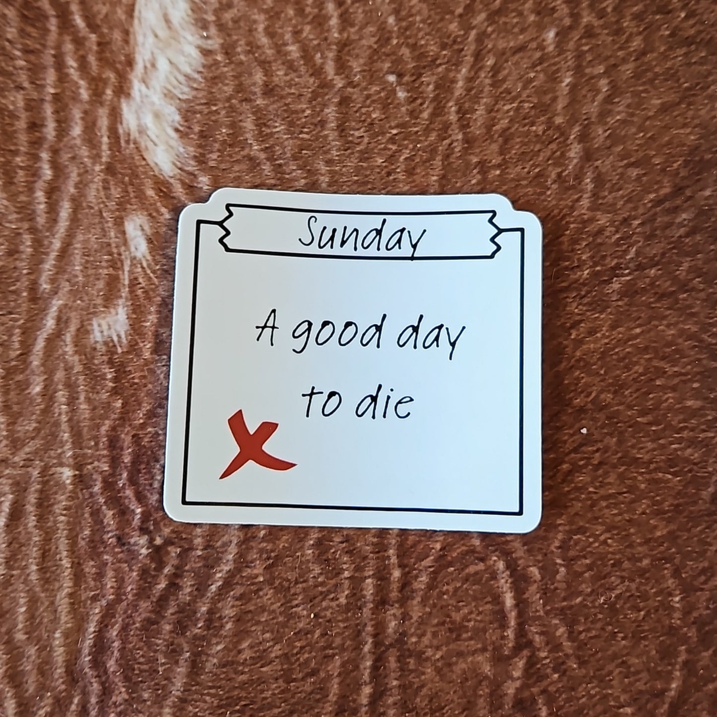 Good Day To Die Sticker